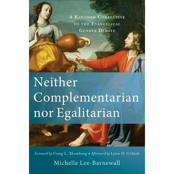 Neither Complementarian Nor Egalitarian: A Kingdom Corrective to the Evangelical Gender Debate, (Paperback)
