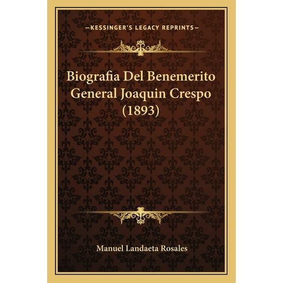 Biografia Del Benemerito General Joaquin Crespo (1893) (Paperback)