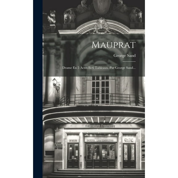 Mauprat : Drame En 5 Actes Et 6 Tableaux. Par George Sand... (Hardcover)