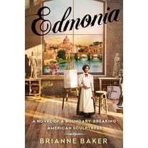 Edmonia: A Novel of a Boundary-Breaking American Sculptress, (Hardcover)