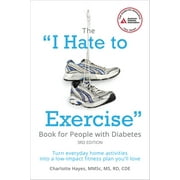 The I Hate to Exercise Book for People with Diabetes: Turn Everyday Home Activities Into a Low-Impact Fitness Plan You'll Love [Paperback - Used]
