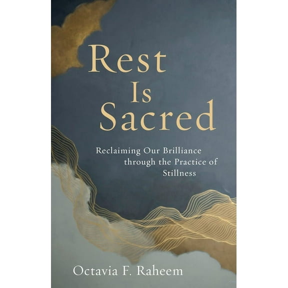 Rest Is Sacred: Reclaiming Our Brilliance Through the Practice of Stillness, (Paperback)