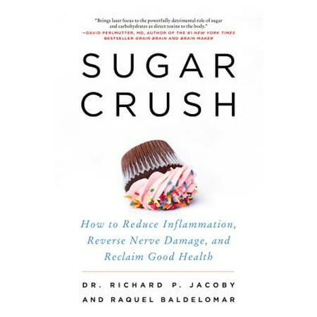 Sugar Crush : How to Reduce Inflammation, Reverse Nerve Damage, and Reclaim Good (Best Reverse Lookup App)