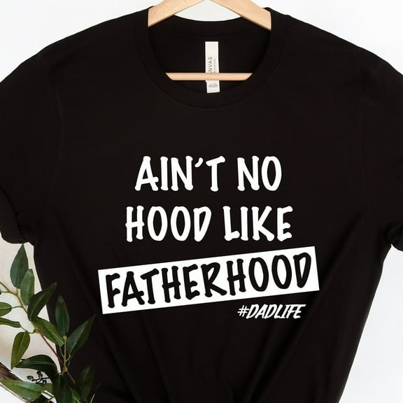 Ain'T No Hood Like Fatherhood Shirt, Funny Dad Shirt, New Dad Shirt, Fathers Day Shirt, Gift For Dad, Gift For Him, Funny Shirt For Dad Unisex S-5XL Hot Trending Shirt, Vintage Birthday Gift