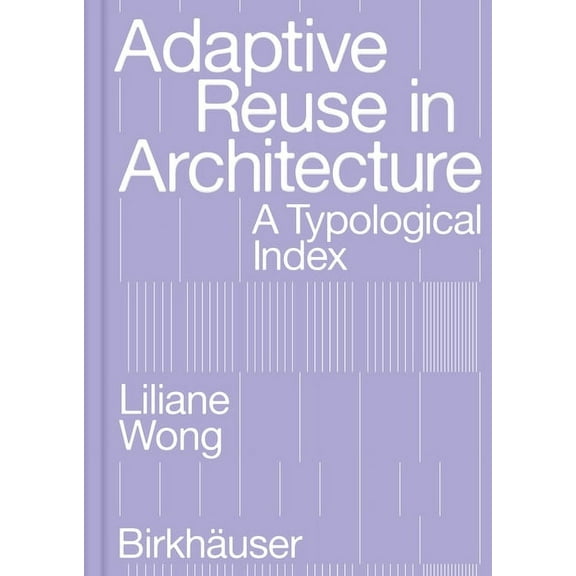Adaptive Reuse in Architecture: A Typological Index, (Paperback)