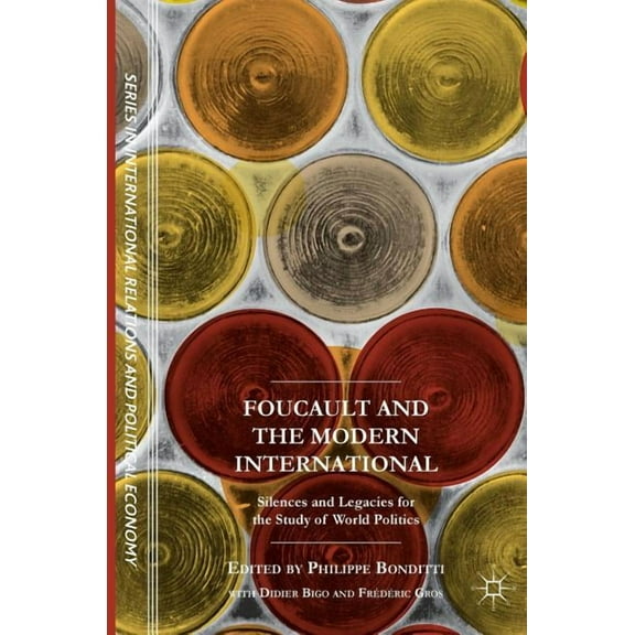 The Sciences Po International Relations Foucault and the Modern International: Silences and Legacies for the Study of World Politics, (Hardcover)