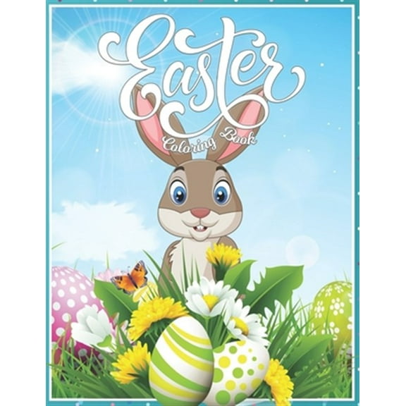 Easter Coloring Book: for Kids, Toddlers & Preschool Ages. A fun coloring book for kids, 8.5" X 11" 56 pages of Easter coloring activities.