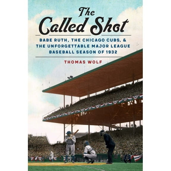 The Called Shot: Babe Ruth, the Chicago Cubs, and the Unforgettable Major League Baseball Season of 1932, (Hardcover)