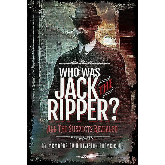 Who Was Jack the Ripper? : All the Suspects Revealed