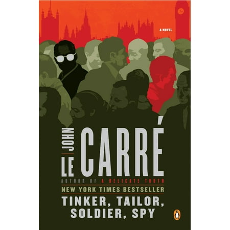 Tinker, Tailor, Soldier, Spy : A George Smiley (The Best Spy Novels)