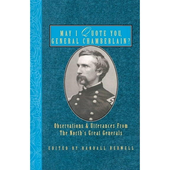 May I Quote You, General? May I Quote You, General Chamberlain?: Observations & Utterances of the North's Great Generals, (Paperback)