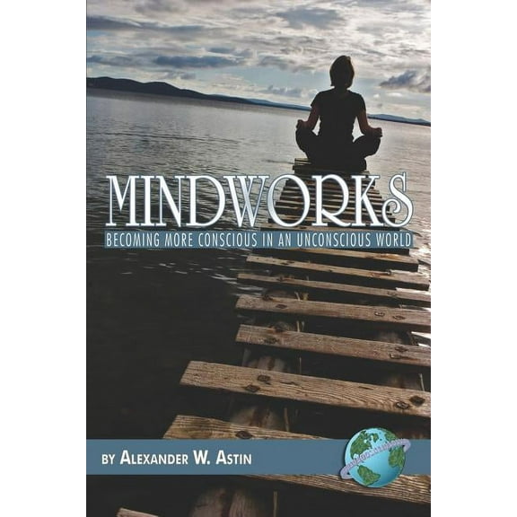 Mindworks: Becoming More Conscious in an Unvonscious World (PB), (Paperback)