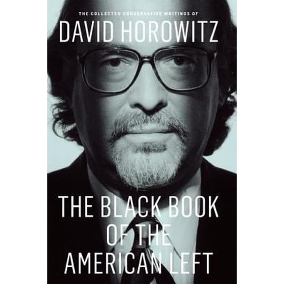 Pre-Owned The Black Book of the American Left: The Collected Conservative Writings of David Horowitz (Hardcover) 1594036942 9781594036941