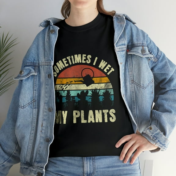 Sometimes I Wet My Plants Gardening T-Shirt
