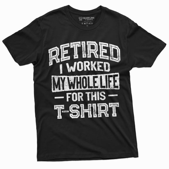 Retirement Funny Shirt I Worked Whole Life For This Shirt Mens Womens Retired Tee