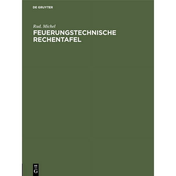Feuerungstechnische Rechentafel: Zum Praktischen Gebrauch FÃ¼r Dampfkesselbesitzer, Ingenieure, Betriebsleiter, Techniker, (Hardcover)