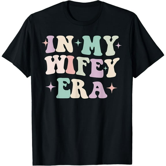 Groovy Women Gifts In My Wifey Era Engagement Fiance Bride T-Shirt