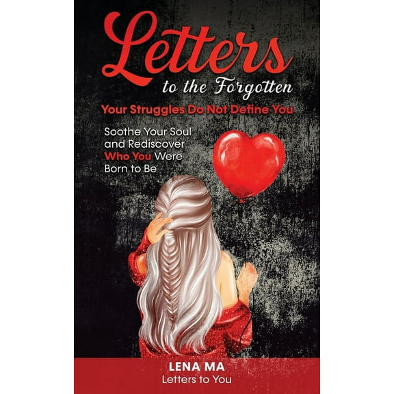 Letters to You Letters to the Forgotten Your Struggles Do Not Define You: Soothe Your Soul & Rediscover Who You Were Born To Be, Book 1, (Paperback)