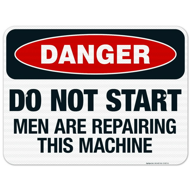 Do Not Start Men Are Repairing This Machine Sign, OSHA Danger Sign, 18x24 Reflective Aluminum EGP