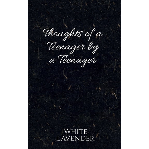 Thoughts of a teenager by a teenager, (Paperback)
