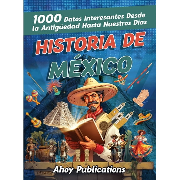 Historia de México: 1000 datos interesantes desde la antigüedad hasta nuestros días, (Hardcover)