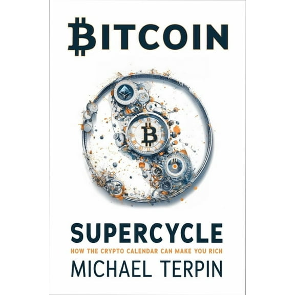 Bitcoin Supercycle: How the Crypto Calendar Can Make You Rich, (Hardcover)