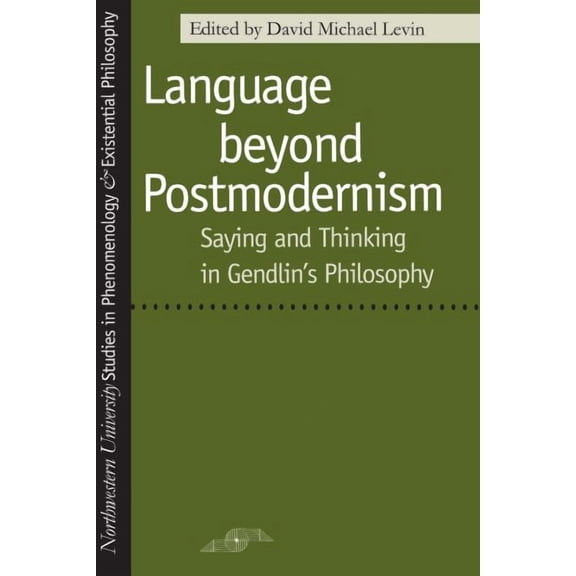 Studies in Phenomenology and Existential Philosophy: Language Beyond Postmodernism : Saying and Thinking in Gendlin Philosophy (Paperback)
