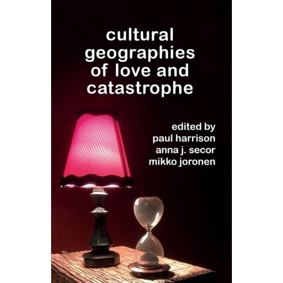Geotheory Cultural Geographies of Love and Catastrophe, (Hardcover)