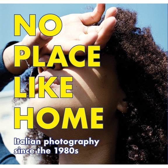 No Place Like Home: Italian Photography Since the 1980s, (Paperback)