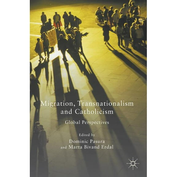 Migration, Transnationalism and Catholicism: Global Perspectives, (Hardcover)