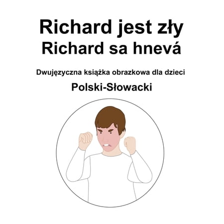 Polski-Slowacki Richard jest zly / Richard sa hnevá Dwujęzyczna książka obrazkowa dla dzieci (Paperback)