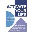 thumbnail image 1 of Activate Your Life: Using Acceptance and Mindfulness to Build a Life That Is Rich, Fulfilling and Fun, 1 of 1