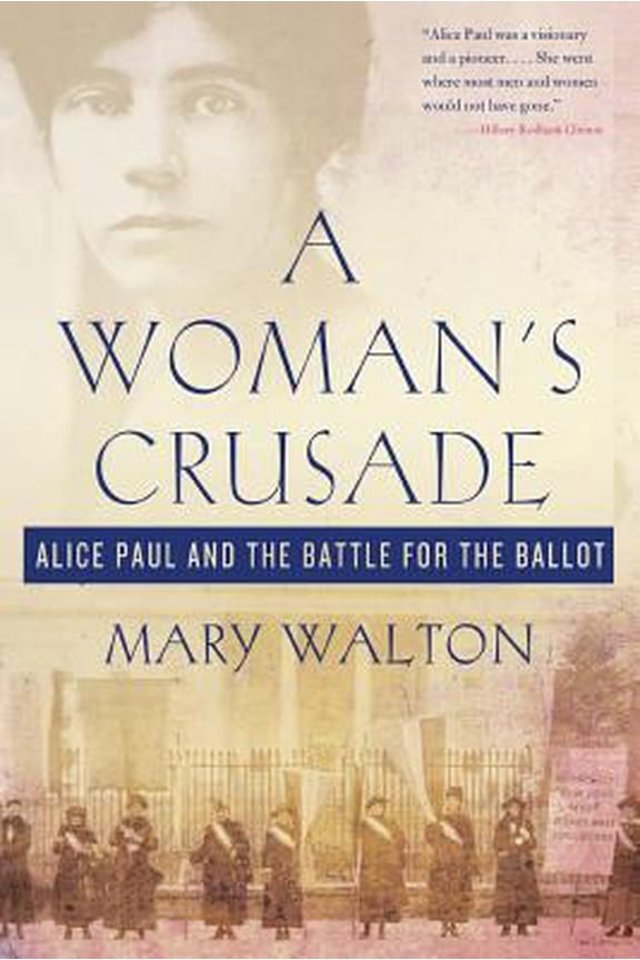 Pre-Owned A Woman's Crusade: Alice Paul and the Battle for the Ballot (Paperback) 1250111706 9781250111708