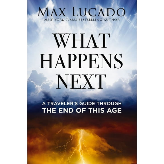 What Happens Next: A Traveler's Guide Through the End of This Age (Hardcover)