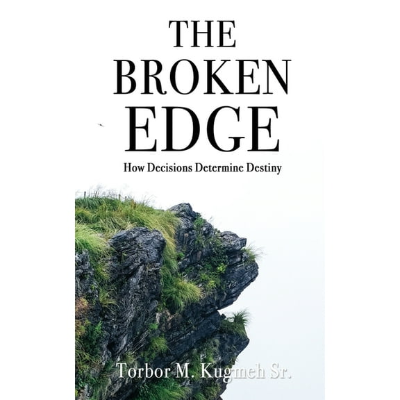 The Broken Edge: How Decisions Determine Destiny, (Paperback)