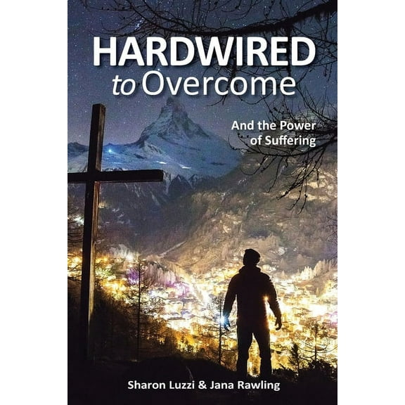 Hardwired to Overcome: And the Power of Suffering Paperback 1654311197 9781654311193 Sharon Luzzi, Jana Rawling