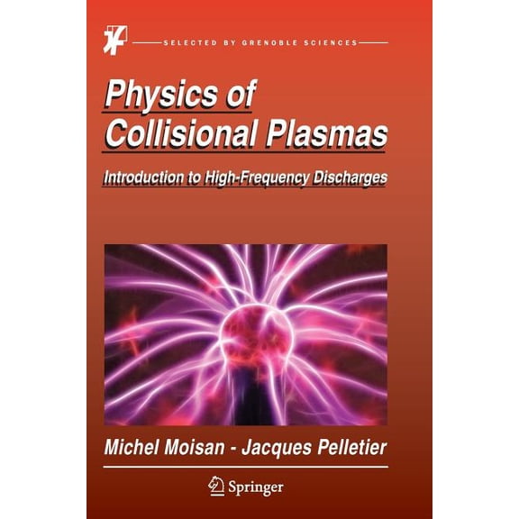 Physics of Collisional Plasmas: Introduction to High-Frequency Discharges, (Paperback)