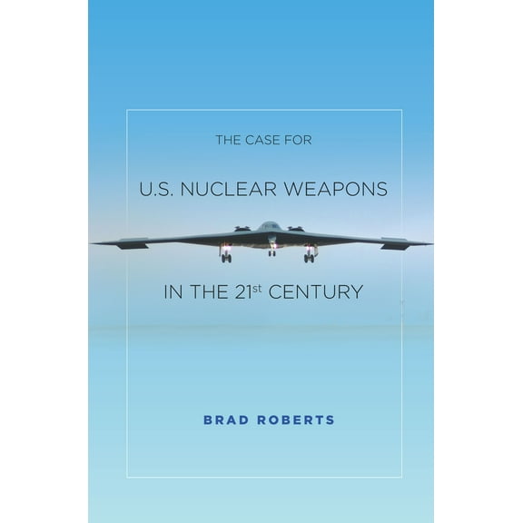 Pre-Owned The Case for U.S. Nuclear Weapons in the 21st Century (Paperback) 0804797137 9780804797139