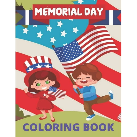 Memorial Day Coloring Book: awesome designs for Memorial Day Unique Collection of Coloring Pages for adults Toddlers, Preschool, Kindergarten Boys & Girls! Fun Kids. (Paperback)