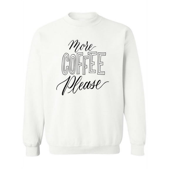 More Coffee Please! Sweatshirt Women -Image by Shutterstock, Female 4X-Large