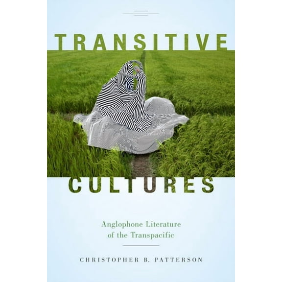 Transitive Cultures : Anglophone Literature of the Transpacific (Paperback)
