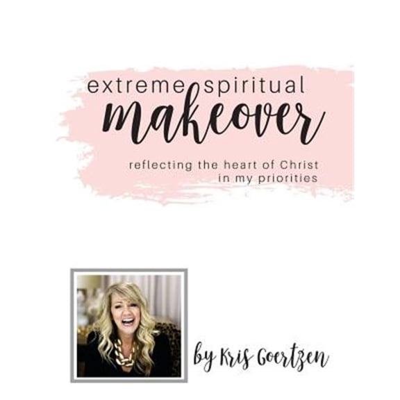 Pre-Owned Extreme Spiritual Makeover: Reflecting the Heart of Christ in My Prioriries