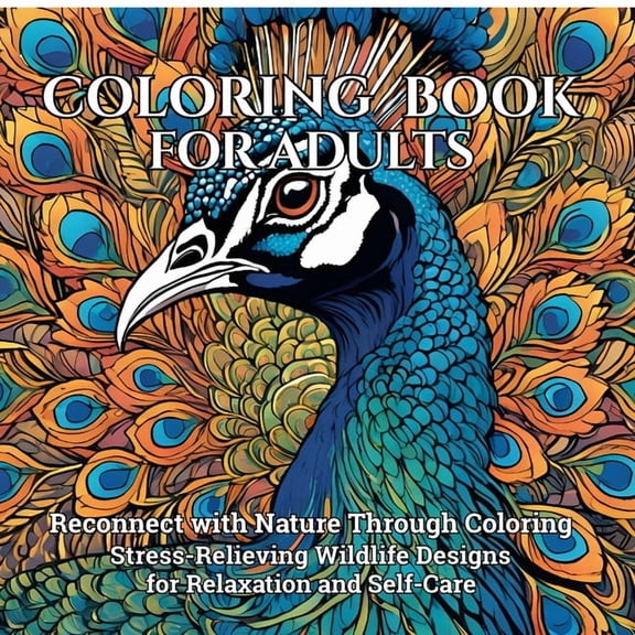 Coloring Book for Adults: Reconnect with Nature Through Coloring Stress-Relieving Wildlife Designs for Relaxation and Se, (Paperback)