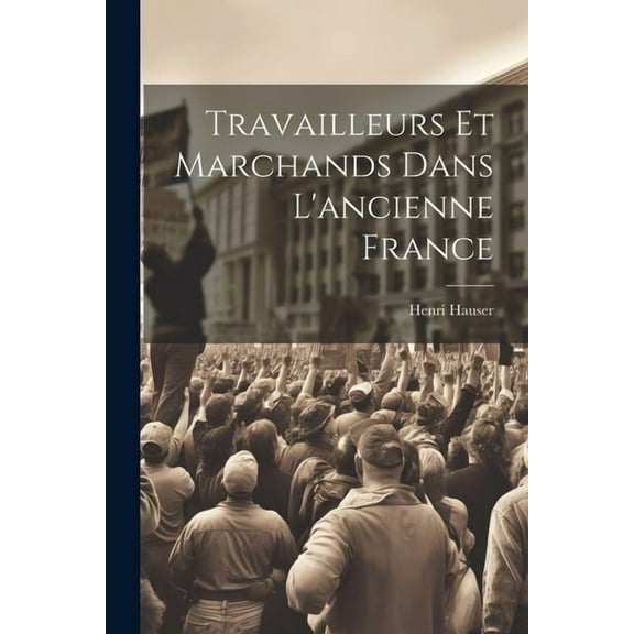 Travailleurs et marchands dans l'ancienne France (Paperback)