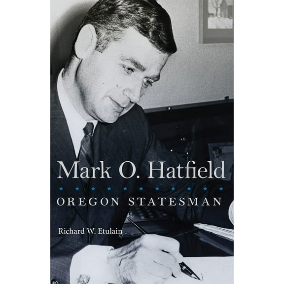 Oklahoma Western Biographies Mark O. Hatfield: Oregon Statesman Volume 33, Book 33, (Paperback)