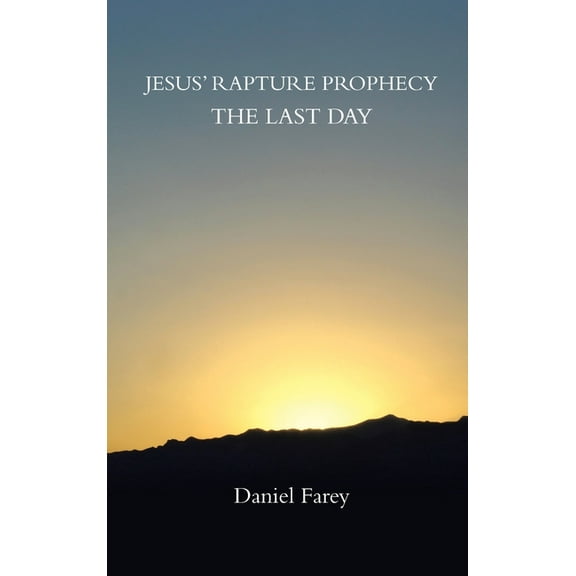 Jesus' Rapture Prophecy the Last Day (Hardcover)