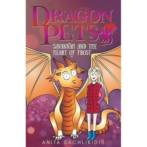 Dragon Pets Savannah and the Heart of Frost (Dragon Pets #2): Magical Fantasy Adventure Series for Children Aged 6 - 10, Book 2, (Paperback)