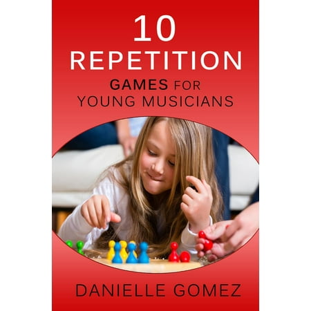 10 Repetition Games for Young Musicians - eBook (Repetition Works Best For)