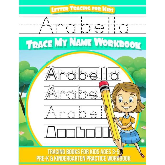 Arabella Letter Tracing for Kids Trace my Name Workbook: Tracing Books for Kids ages 3 - 5 Pre-K & Kindergarten Practice, (Paperback)