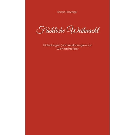 FrÃ¶hliche Weihnacht: Einladungen (und Ausladungen) zur Weihnachtsfeier, (Paperback)